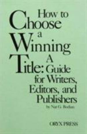 How to Choose a Winning Title: A Guide for Writers, Editors, and Publishers - Nat G. Bodian - Books - ABC-CLIO - 9780897745406 - 1989