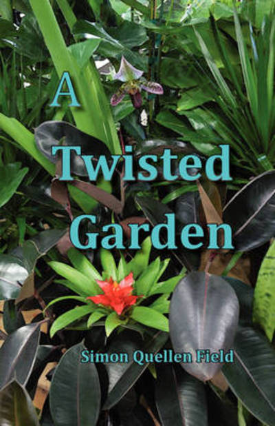 Cover for Simon Quellen Field · A Twisted Garden (Book) (2008)