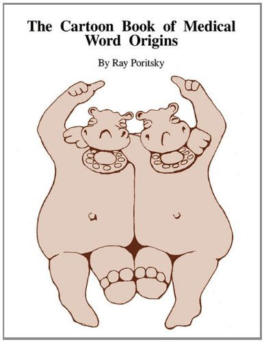 The Cartoon Book of Medical Word Origins - Ray Poritsky - Books - Converpage - 9780983578406 - April 21, 2011