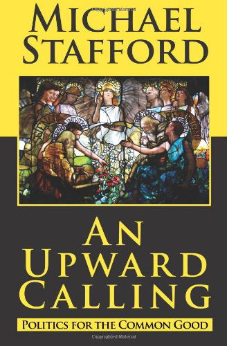 Cover for Michael Stafford · An Upward Calling: Politics for the Common Good (Pocketbok) (2011)