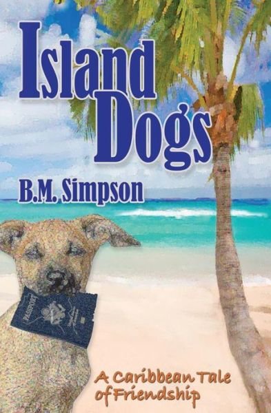 Cover for B M Simpson · Island Dogs: a Caribbean Tale of Friendship (Paperback Bog) (2015)