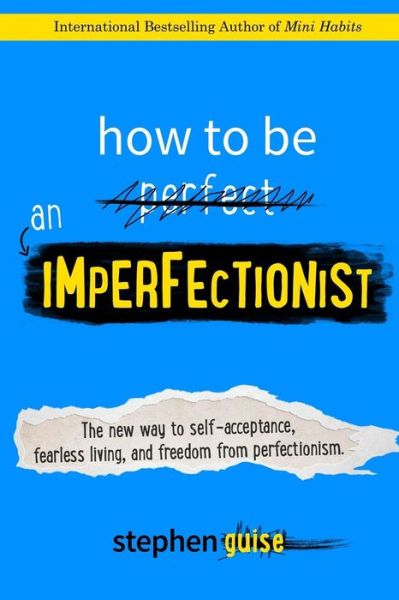 Cover for Stephen Guise · How to Be an Imperfectionist: the New Way to Self-acceptance, Fearless Living, and Freedom from Perfectionism (Taschenbuch) (2015)