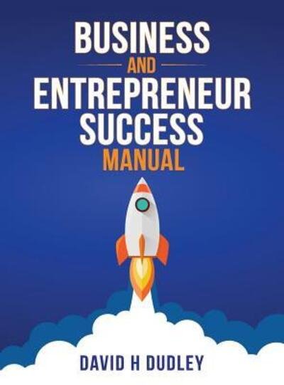 Cover for David H Dudley · Business and Entrepreneur Success Manual (Hardcover Book) (2018)
