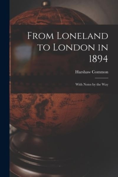 Cover for Harshaw Common · From Loneland to London in 1894 [microform]: With Notes by the Way (Paperback Book) (2021)