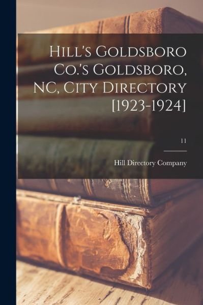 Cover for Hill Directory Company · Hill's Goldsboro Co.'s Goldsboro, NC, City Directory [1923-1924]; 11 (Paperback Book) (2021)