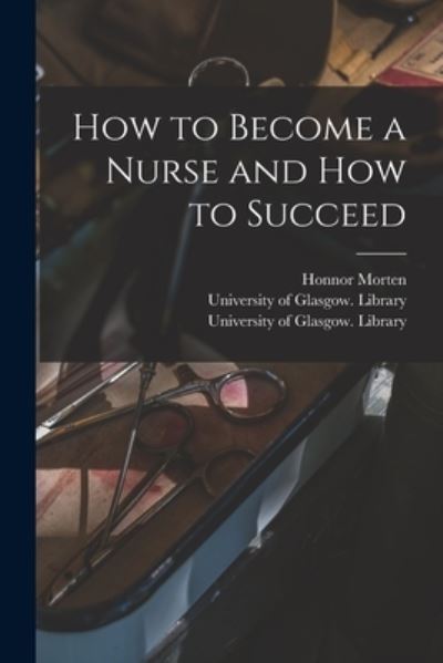 Cover for Honnor 1861-1913 Morten · How to Become a Nurse and How to Succeed [electronic Resource] (Paperback Book) (2021)