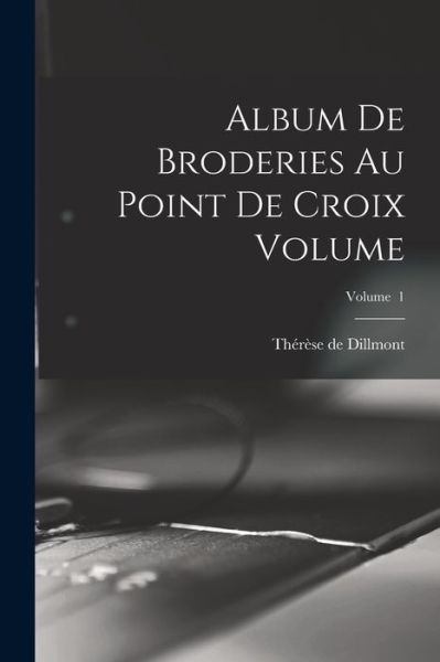 Cover for Thérèse de 1846-1890 Dillmont · Album de Broderies Au Point de Croix Volume; Volume 1 (Book) (2022)