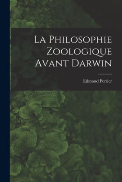 Cover for Edmond Perrier · Philosophie Zoologique Avant Darwin (Book) (2022)