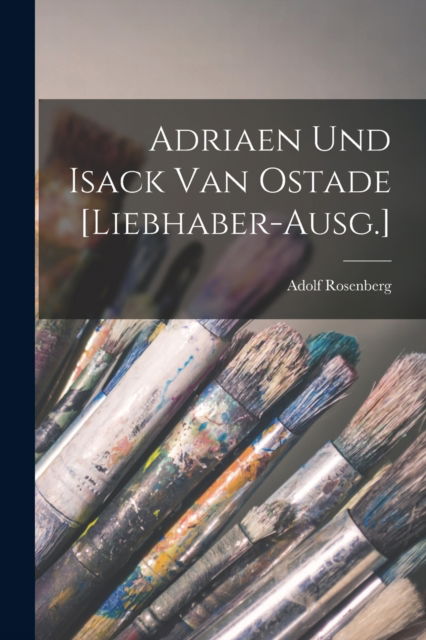 Cover for Adolf Rosenberg · Adriaen und Isack van Ostade [Liebhaber-Ausg.] (Paperback Book) (2022)