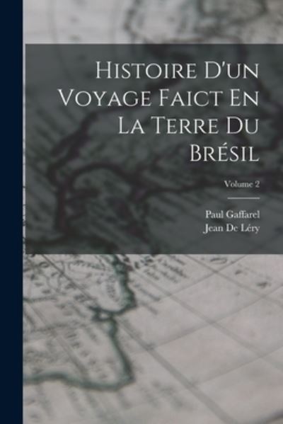 Cover for Paul Gaffarel · Histoire d'un Voyage Faict en la Terre du Brésil; Volume 2 (Book) (2022)