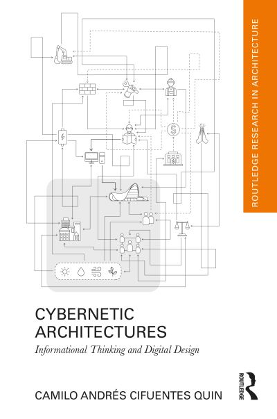 Cover for Cifuentes Quin, Camilo Andres (La Salle University, Colombia) · Cybernetic Architectures: Informational Thinking and Digital Design - Routledge Research in Architecture (Hardcover Book) (2021)