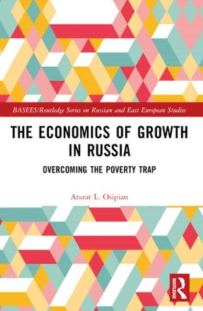 Cover for Osipian, Ararat L. (George Washington University, Washington DC, USA) · The Economics of Growth in Russia: Overcoming the Poverty Trap - BASEES / Routledge Series on Russian and East European Studies (Pocketbok) (2024)