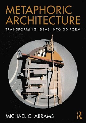 Cover for Michael C. Abrams · Metaphoric Architecture: Transforming Ideas into 3D Form (Hardcover Book) (2025)