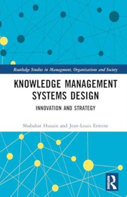 Knowledge Management Systems Design: Innovation and Strategy - Routledge Studies in Management, Organizations and Society - Shabahat Husain - Bøger - Taylor & Francis Ltd - 9781032895406 - 4. marts 2025