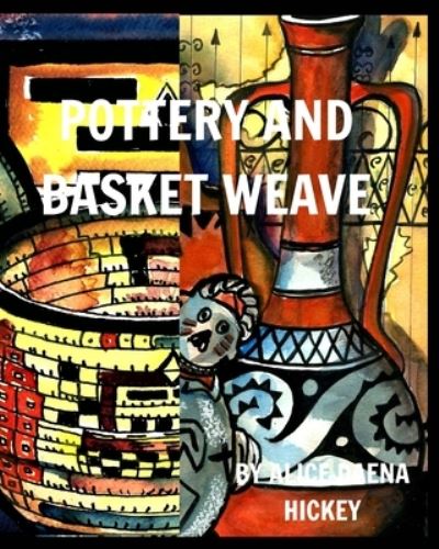 Cover for Alice Daena Hickey · Pottery and Basket Weave (Paperback Book) (2023)