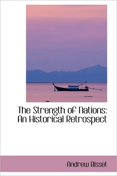 Cover for Andrew Bisset · The Strength of Nations: an Historical Retrospect (Paperback Book) (2009)