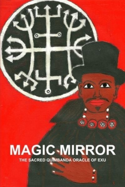 Cover for Carlos MONTENEGRO · Magic Mirror, the Sacred Quimbanda Oracle of Exu (Book) (2012)