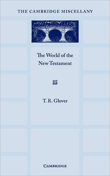 The World of the New Testament - T. R. Glover - Books - Cambridge University Press - 9781107656406 - April 19, 2012