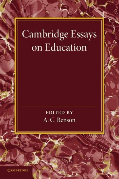 Cambridge Essays in Education - A C Benson - Books - Cambridge University Press - 9781107698406 - April 3, 2014