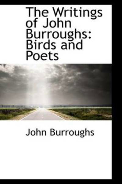 Cover for John Burroughs · The Writings of John Burroughs: Birds and Poets (Hardcover Book) (2009)