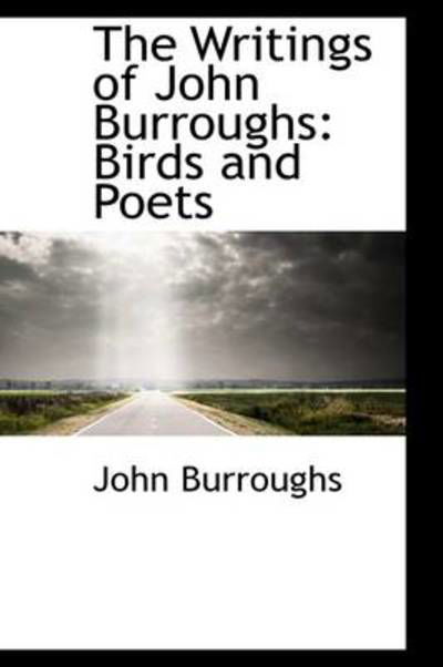 Cover for John Burroughs · The Writings of John Burroughs: Birds and Poets (Inbunden Bok) (2009)