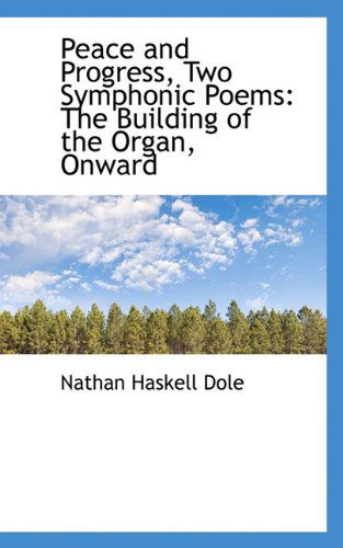 Cover for Nathan Haskell Dole · Peace and Progress, Two Symphonic Poems: the Building of the Organ, Onward (Paperback Book) (2009)