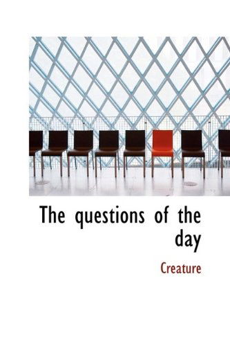 Cover for Creature · The Questions of the Day (Paperback Book) (2009)