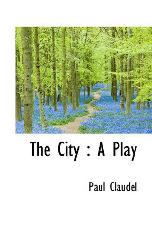 Cover for Paul Claudel · The City: a Play (Hardcover Book) (2009)