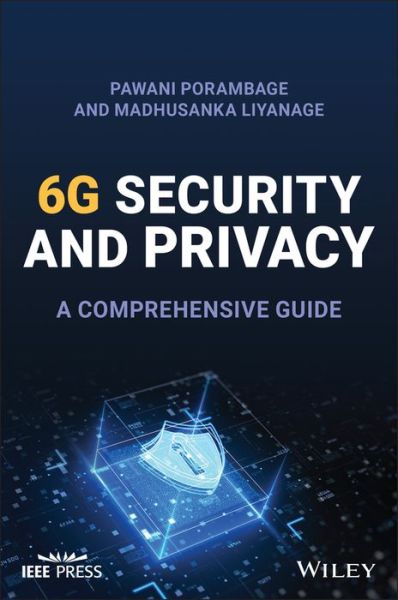 Security and Privacy Vision in 6G: A Comprehensive Guide - Porambage, Pawani (University of Oulu, Finland) - Książki - John Wiley & Sons Inc - 9781119875406 - 2 sierpnia 2023