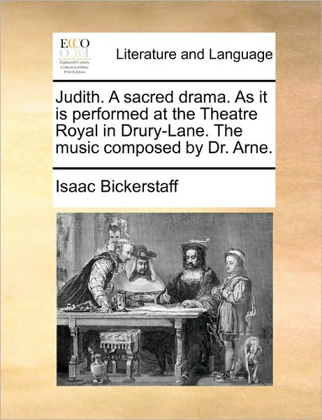 Cover for Isaac Bickerstaff · Judith. a Sacred Drama. As It is Performed at the Theatre Royal in Drury-lane. the Music Composed by Dr. Arne. (Taschenbuch) (2010)