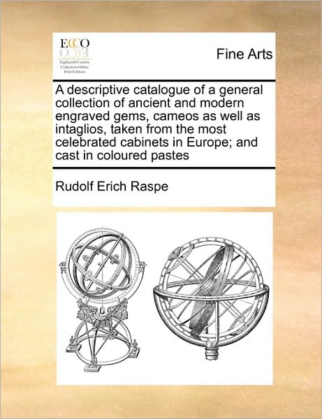 Cover for Rudolf Erich Raspe · A Descriptive Catalogue of a General Collection of Ancient and Modern Engraved Gems, Cameos As Well As Intaglios, Taken from the Most Celebrated Cabinet (Paperback Book) (2010)