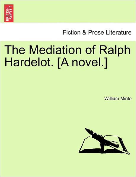 Cover for William Minto · The Mediation of Ralph Hardelot. [a Novel.] (Pocketbok) (2011)