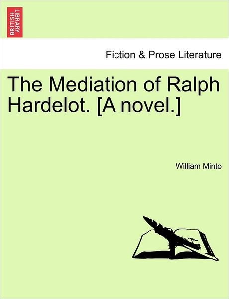 Cover for William Minto · The Mediation of Ralph Hardelot. [a Novel.] (Taschenbuch) (2011)