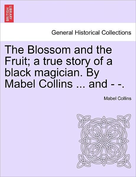 Cover for Mabel Collins · The Blossom and the Fruit; a True Story of a Black Magician. by Mabel Collins ... and - -. (Taschenbuch) (2011)