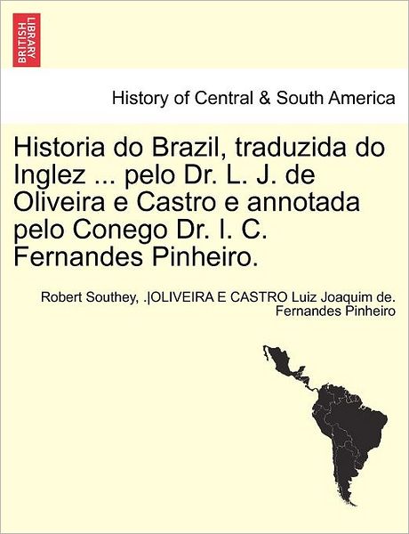 Cover for Robert Southey · Historia Do Brazil, Traduzida Do Inglez ... Pelo Dr. L. J. de Oliveira E Castro E Annotada Pelo Conego Dr. I. C. Fernandes Pinheiro. Tomo Primeiro. (Paperback Book) (2011)