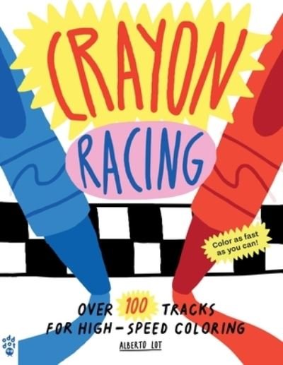 Crayon Racing: Over 100 Tracks for High-Speed Coloring - Alberto Lot - Bøker - Odd Dot - 9781250819406 - 31. mai 2022