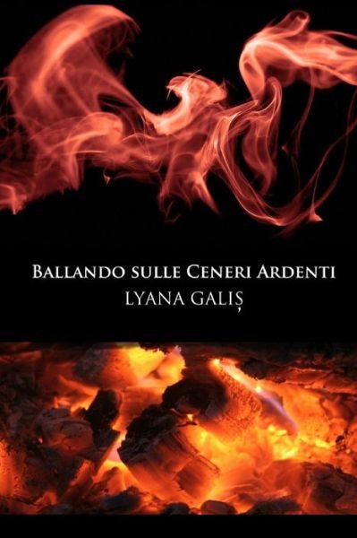 Cover for Lyana Galis · Ballando Sulle Ceneri Ardenti (Paperback Bog) [Italian edition] (2014)