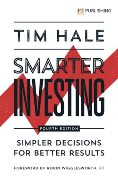Smarter Investing: Simpler Decisions for Better Results - Tim Hale - Books - Pearson Education Limited - 9781292444406 - August 24, 2023