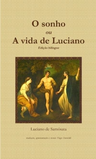 O sonho, ou A vida de Luciano - Uma autobiografia classica - Luciano De Samosata - Bøker - Lulu.com - 9781304343406 - 19. august 2013