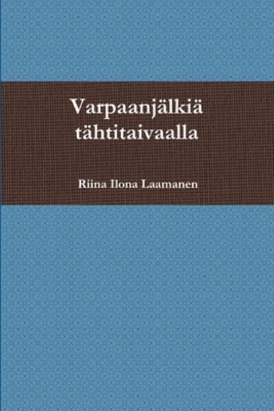 Cover for Riina Ilona Laamanen · Varpaanjälkiä Tähtitaivaalla (Book) (2014)