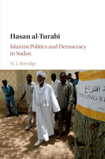 Cover for Berridge, W. J. (University of Newcastle upon Tyne) · Hasan al-Turabi: Islamist Politics and Democracy in Sudan (Paperback Book) (2020)