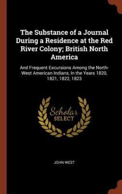 Cover for John West · The Substance of a Journal During a Residence at the Red River Colony; British North America (Gebundenes Buch) (2017)