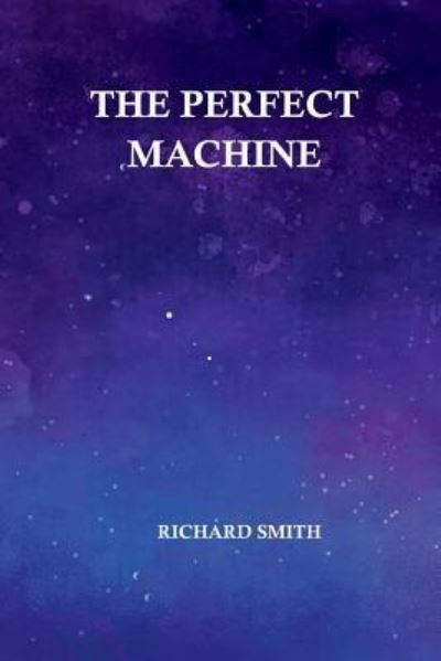 Cover for Richard Smith · The Perfect Machine (Paperback Bog) (2017)