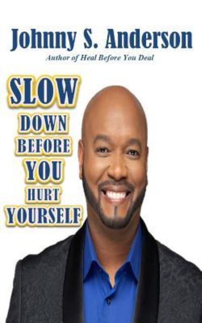 Cover for Johnny S Anderson · Slow Down Before You Hurt Yourself (Paperback Book) (2018)