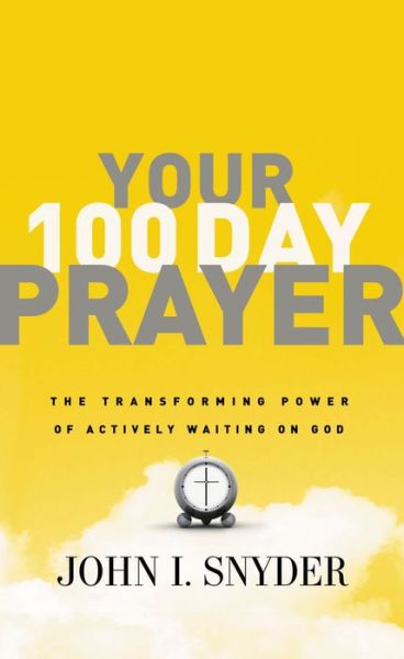 Cover for John I Snyder · Your 100 Day Prayer: the Transforming Power of Actively Waiting on God (Paperback Book) (2011)
