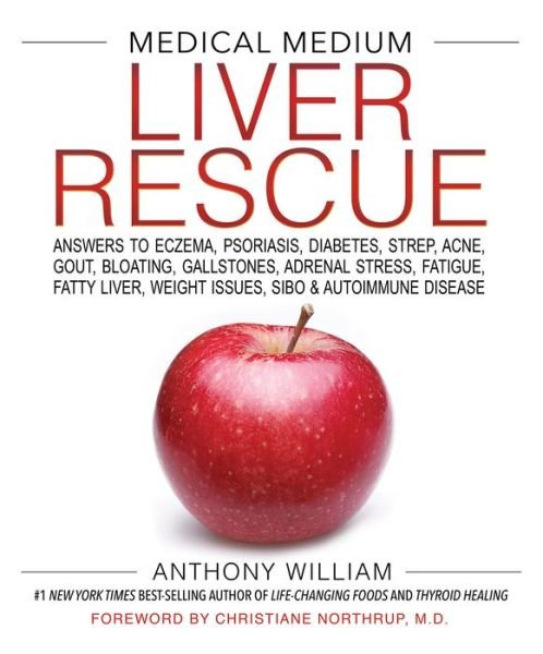 Cover for Anthony William · Medical Medium Liver Rescue: Answers to Eczema, Psoriasis, Diabetes, Strep, Acne, Gout, Bloating, Gallstones, Adrenal Stress, Fatigue, Fatty Liver, Weight Issues, SIBO &amp; Autoimmune Disease (Hardcover Book) (2018)