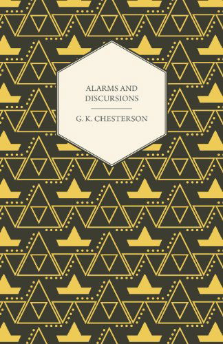 Alarms and Discursions - G. K. Chesterton - Bøger - Clapham Press - 9781409776406 - 30. juni 2008