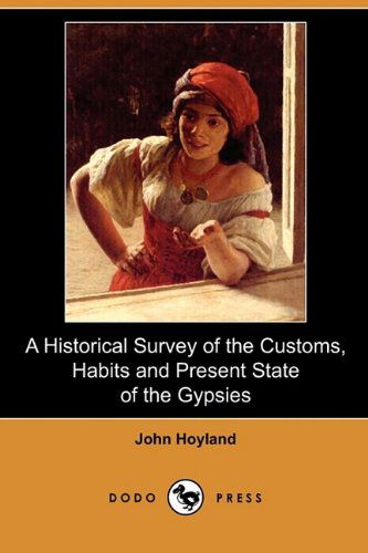 Cover for John Hoyland · A Historical Survey of the Customs, Habits and Present State of the Gypsies (Dodo Press) (Paperback Book) (2009)