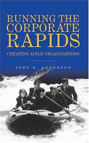 Cover for John R. Anderson · Running the Corporate Rapids: Creating Agile Organizations (Taschenbuch) (2004)