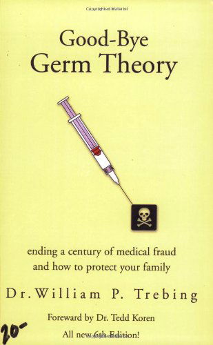 Good-Bye Germ Theory - William P Trebing - Books - Xlibris - 9781413454406 - January 3, 2006
